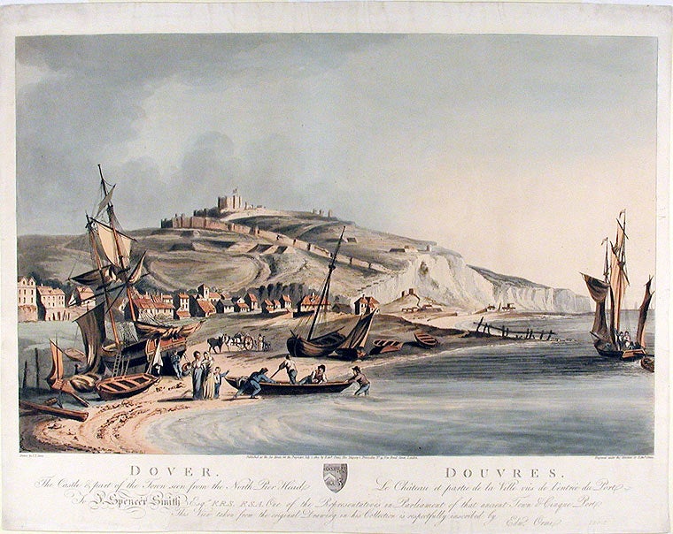 Item #5272 Dover, The Castle & part of the Town seen from the North Pier Head. Douvres. Le Château et partie de la Ville... To J. Spencer Smith Esqr. F.R.S. F.S.A. One of the Representatives in Parliament of the ancient Town & Cinque Port. This view taken from an original Drawing in his Collection is respectfully inscribed by Edwd. Orme. After John Thomas SERRES.