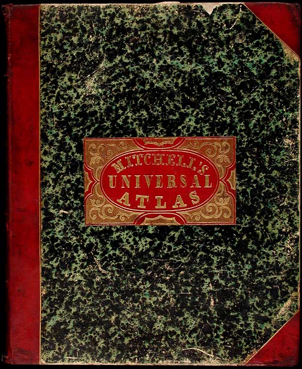 Item #6368 A New Universal Atlas Containing Maps of the various Empires, Kingdoms, States and Republics of the World. With a special map of each of the United States, Plans of Cities &c. Samuel Augustus MITCHELL.