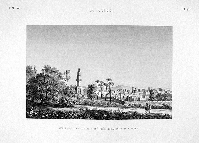 Item #10671 Le Kaire. Vue Prise d'un Jardin Situé Près de la Porte de Nasryeh. DESCRIPTION DE L'EGYPTE.