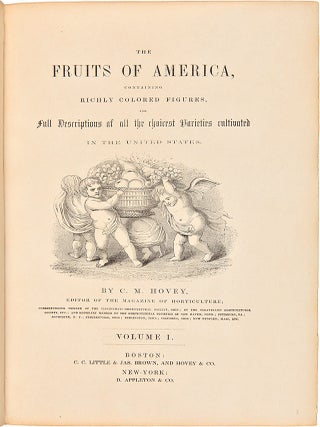 The Fruits of America, containing richly colored figures, and full descriptions of all the choicest varieties cultivated in the United States