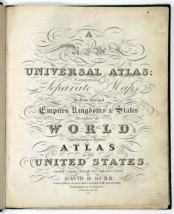 Item #18511 A New Universal Atlas; comprising separate maps of all the principal empires, kingdoms & states throughout the world, and forming a distinct atlas of the United States carefully compiled from the best authorities extant by David H. Burr. A new edition revised and corrected to the present time. David H. BURR.