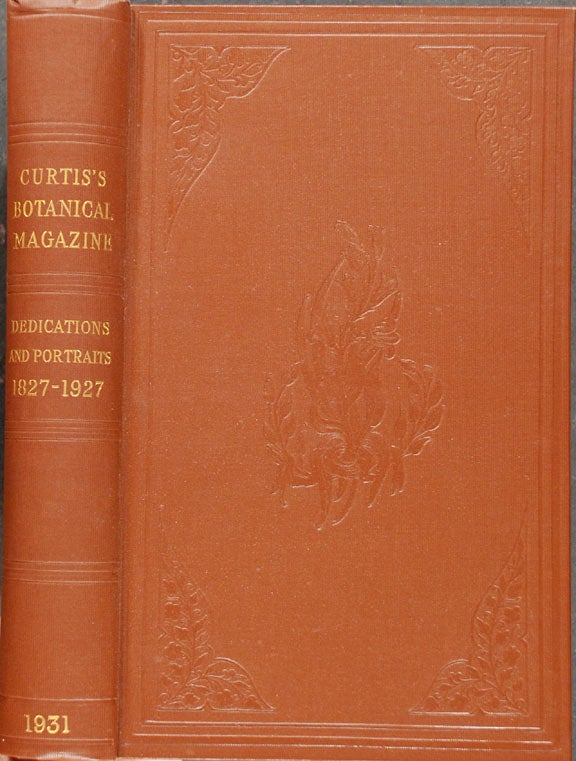 Item #20818 Curtis's Botanical Magazine dedications 1827-1927 portraits and biographical notes. William CURTIS, - Ernest NELMES, William CUTHBERTSON, compilers.