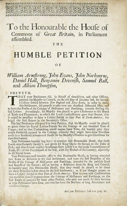 Item #21151 To the Honourable the House of Commons of Great Britain, in Parliament assembled. The humble petition of William Armstrong, John Evans, John Norbourne, Daniel Hall, Benjamin Devenish, Samuel Ball, and Albion Thompson...[caption title]. MAINE.