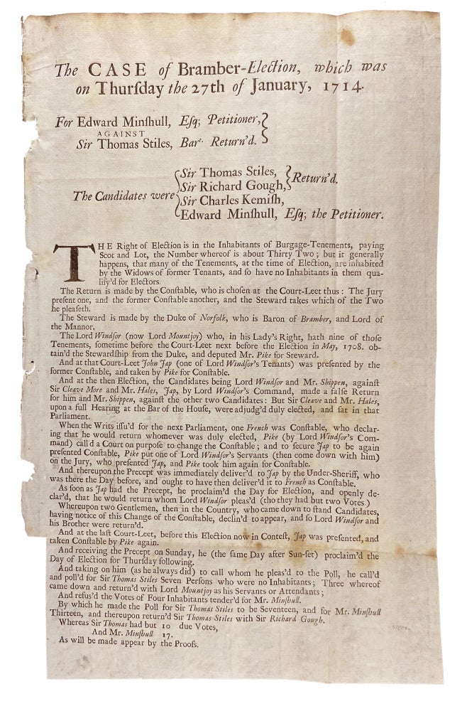 Item #21155 The Case of Bramber-Election, which was on Thursday the 27th of January, 1714. For Edward Minshull, Esq; against Sir Thomas Stiles, Bart. Return'd...[caption title]. Edward MISHULL.