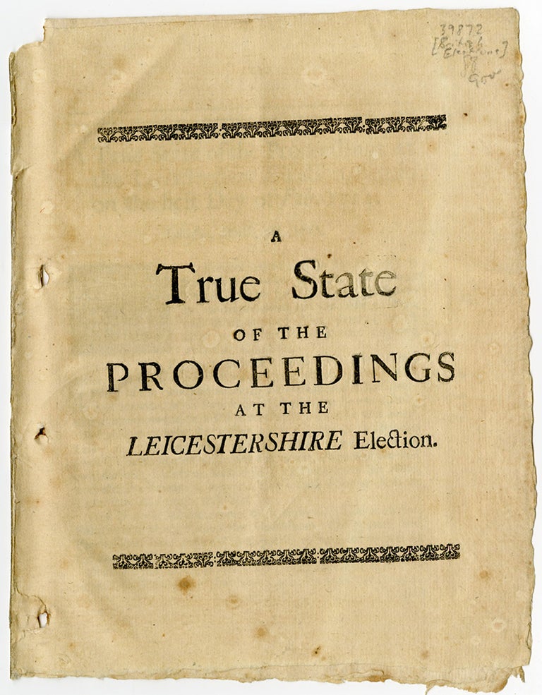 Item #21164 A True State of the Proceedings at the Leicestershire Election. BRITISH ELECTIONS.