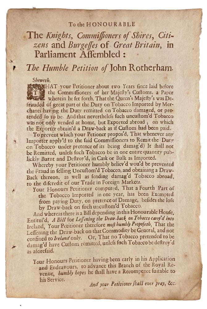 Item #21209 To the Honourable the Knights, Commissioners of Shires, Citizens and Burgesses of Great Britain, in Parliament Assembled: The Humble Petition of John Rotherham [caption title]. John ROTHERHAM.