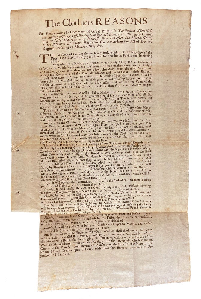 Item #21222 The Clothiers Reasons for Petitioning the Commons of Great Britain in Parliament Assembled, for Adding a Clause (Effectually to Oblige All Buyers of Cloth upon Credit, to Give Notes that May Carry Interest, from and after Six Months Date) to the Bill now Depending, Entituled for Amending the Act of Decimo Reginae, relating to Medley Cloth, &c. [caption title]. TEXTILES.