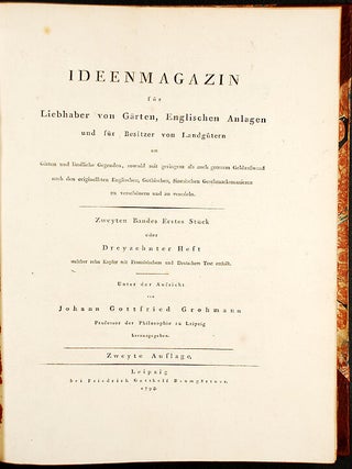 Ideenmagazin f&uuml;r Liebhaber von G&auml;rten, Englischen Anlagen und f&uuml;r Besitzer von Landg&uuml;tern um G&auml;rten und l&auml;ndliche Gegenden, sowohl mit geringem als auch grossem Geldaufwand, nach den originellsten Englischen, Gothischen, Sinesischen Geschmacksmanieren zu versch&ouml;nern und zu veredeln. [Magazine of Ideas for Lovers of Gardens, English Landscapes and for Owners of Country Estates to Embellish and Refine Gardens and Rural Areas, Both with Little and Large Expenditure of Money, According to the Most Original English, Gothic, Chinese Taste]. Recueil d'Idees Nouvelles pour la Decoration des Jardins. [Collection of New Ideas for Garden Decoration]