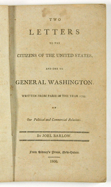 Item #23316 Two Letters to the Citizens of the United States, and One to General Washington Written From Paris In The Year 1799, On Our Political And Commercial Relations. Joel BARLOW.