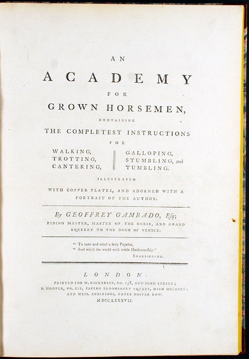 Item #23534 An Academy for Grown Horsemen, containing the completest instructions for walking, trotting, cantering, galloping, stumbling and tumbling. Illustrated with copper plates, and adorned with a portrait of the Author. By Geoffrey Gambado. Sir Henry William BUNBURY, - "Geoffrey GAMBADO", pseudonym.