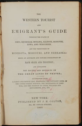 The Western Tourist and Emigrant's Guide through the States of Ohio, Michigan, Indiana, Illinois, and Missouri, Iowa and Wisconsin, and the Territories of Minesota [sic.], Missouri, and Nebraska ... Accompanied with a large and minute Map