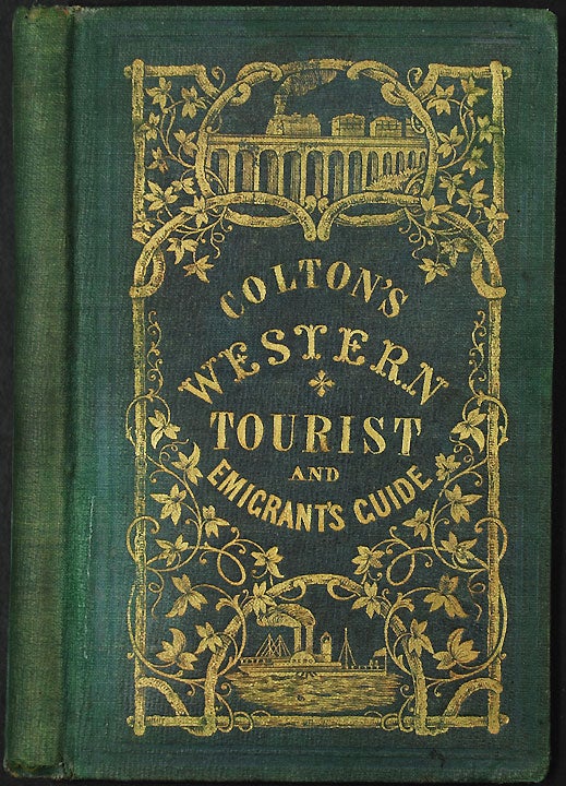 Item #23959 The Western Tourist and Emigrant's Guide through the States of Ohio, Michigan, Indiana, Illinois, and Missouri, Iowa and Wisconsin, and the Territories of Minesota [sic.], Missouri, and Nebraska ... Accompanied with a large and minute Map. J. H. - John Calvin SMITH COLTON, publisher.