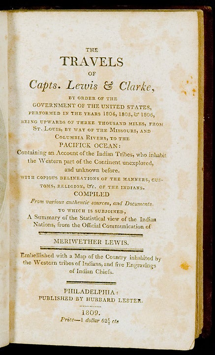Item #25044 The Travels of Capts. Lewis & Clarke [sic], by order of the government of the United States, performed in the years 1804, 1805, & 1806, being upwards of three thousand miles, from St. Louis, by way of the Missouri, and Columbia Rivers, to the Pacific Ocean: containing an account of the indian tribes, who inhabit the western part of the continent unexplored, and unknown before. With copious delineations of the manners, customs, religion, &c. of the Indians. Compiled from various authentic sources, and documents. To which is subjoined, a summary of the statistical view of the Indian Nations, from the official communication of Meriwether Lewis. Meriwether LEWIS, pseudonym - Hubbard LESTER, William CLARK, publisher.