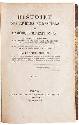 Histoire des Arbres Forestiers de l'Amerique Septentrionale, consideres principalement sous les rapports de leur usage dans les arts et de leur introduction dans le commerce ...