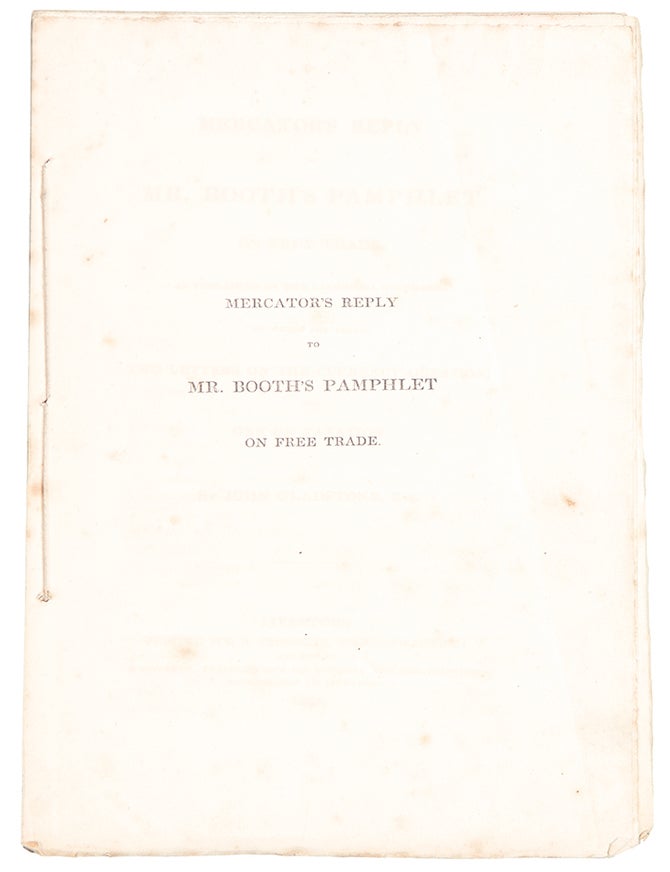 Item #27378 Mercator's Reply to Mr. Booth's Pamphlet on Free Trade, as published in the Liverpool Standard. To which are added, two letters on the currency question and one on taxation. Sir John GLADSTONE.