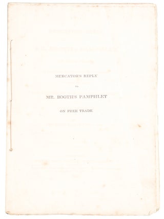 Item #27378 Mercator's Reply to Mr. Booth's Pamphlet on Free Trade, as published in the...