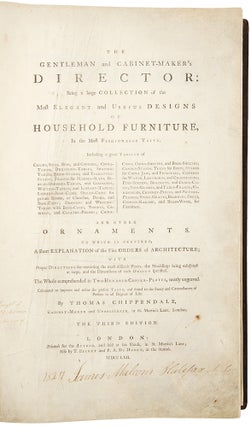 The Gentleman and Cabinet-Maker's Director: being a large collection of the most elegant and useful designs of household furniture, in the most fashionable taste ... The Third Edition