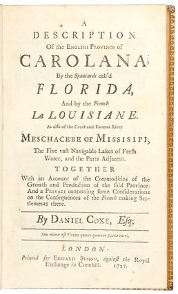 A Description of the English Province of Carolana, By the Spaniards call'd Florida, And by the French La Louisiane. As also of the Great and Famous River Meschacebe or Missisipi, The Five vast Navigable Lakes of Fresh Water, and the Parts Adjacent. Together With an Account of the Commodities of the Growth and Production of the said Province. And a Preface containing some Considerations on the Consequences of the French making Settlements there