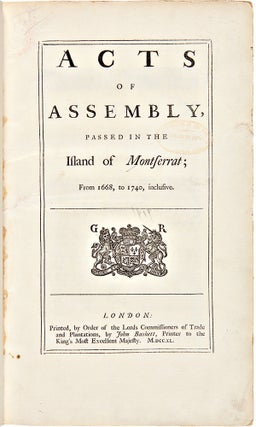 Item #28896 Acts of Assembly, Passed in the Island of Montserrat; from 1668 to 1740, Inclusive....