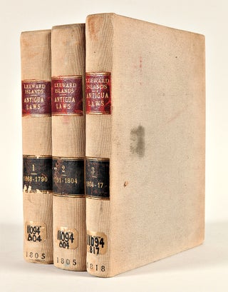 The Laws of the Island of Antigua: consisting of the Acts of the Leeward Islands, commencing 8th November 1690, ending 21st April 1798; and the Acts of Antigua, commencing 10th April 1668, ending 7th May 1804. With, prefixed to each Volume, Analytical Tables of the Titles of the Acts; And, at the End of the Whole, A Copious Digested Index.