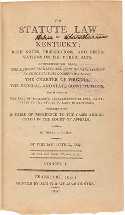 The Statute Law of Kentucky; with Notes, Praelections, and Observations on the Public Acts. In Five Volumes.