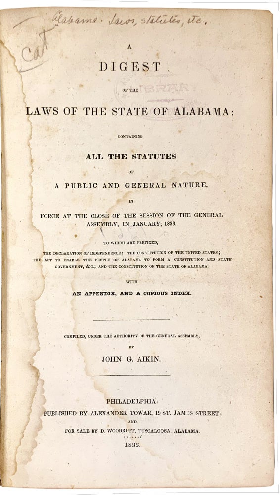 Item #29137 A Digest of the Laws of the State of Alabama: Containing All the Statutes of a Public and General Nature, in Force at the Close of the Session of the General Assembly, in January, 1833. ALABAMA LAWS, John G. AIKIN.