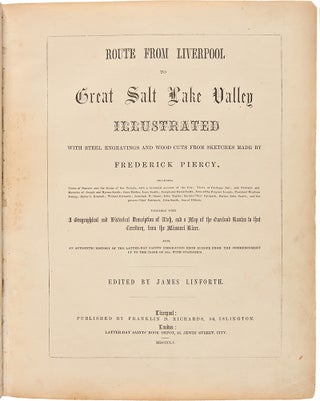 Route From Liverpool to Great Salt Lake Valley Illustrated with steel engravings and wood cuts from sketches made by Frederick Piercy...Together with a geographical and historical description of Utah...Also, an authentic history of the Latter-Day Saints' emigration from Europe