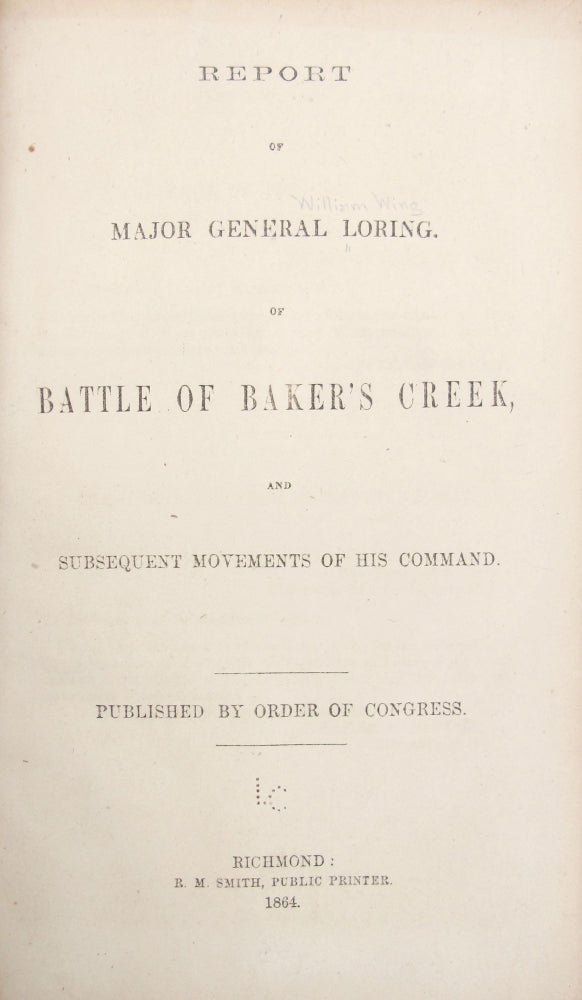 Item #29249 Report of Major General Loring, of Battle of Baker's Creek, and Subsequent Movements of His Command. Published by Order of Congress. CONFEDERATE IMPRINT, William Wing LORING.
