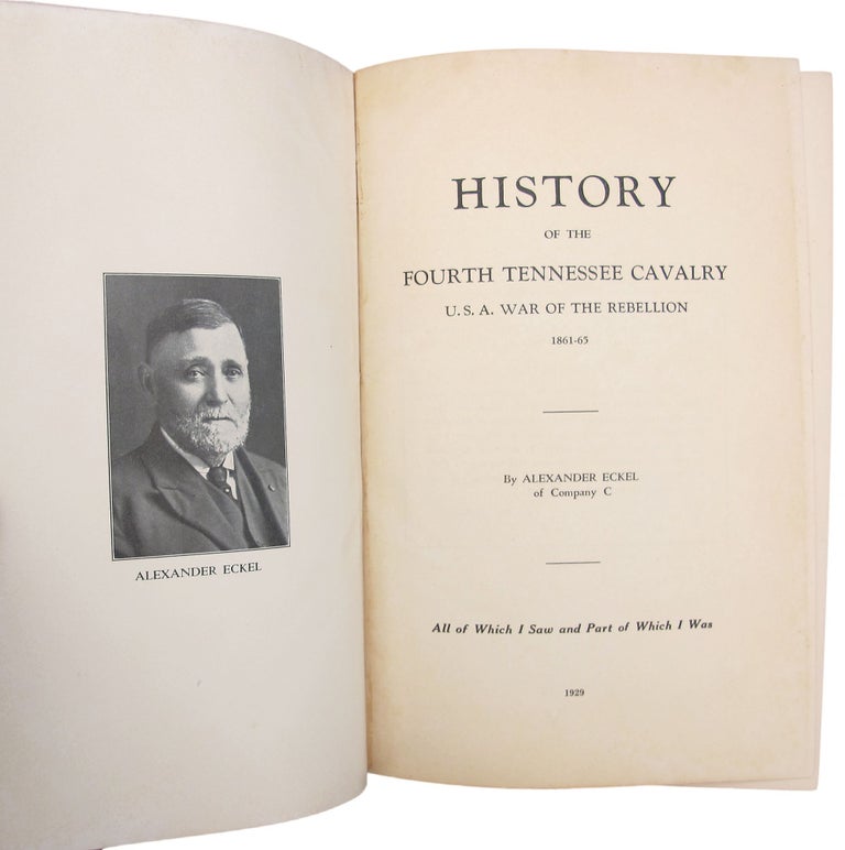 Item #29250 History of the Fourth Tennessee Cavalry U.S.A. War of the Rebellion, 1861-65. TENNESSEE REGIMENTAL, Alexander ECKEL.