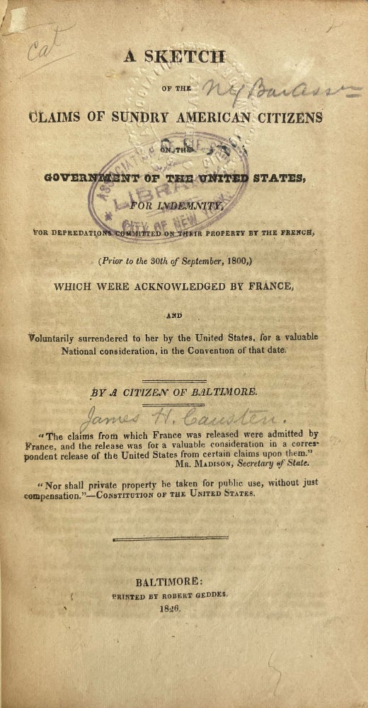 Item #29404 A Sketch of the Claims of Sundry American Citizens on the Government of the United States, for Indemnity, for Depredations Committed on their Property by the French, (Prior to the 30th of September, 1800) which were Acknowledged by France. James H. CAUSTEN.