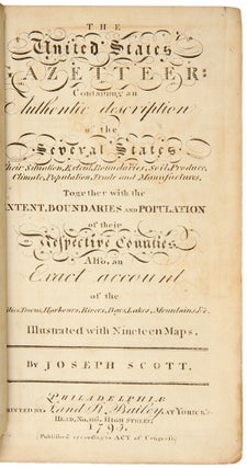 The United States Gazetteer: Containing an Authentic Description of the Several States. Their Situation, Extent, Boundaries, Soil, Produce, Climate, Population, Trade and Manufactures. Together with the Extent, Boundaries and Population of their Respective Counties. Also, an Exact Account of the Cities, Towns, Harbours, Rivers, Bays, Lakes, Mountains, &c.