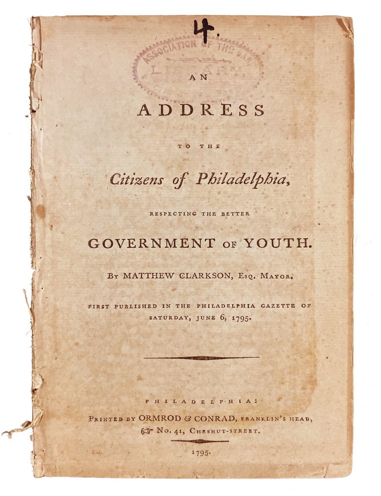 Item #29822 An Address to the Citizens of Philadelphia, Respecting the Better Government of Youth. Matthew CLARKSON.