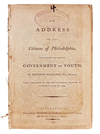 Item #29822 An Address to the Citizens of Philadelphia, Respecting the Better Government of...