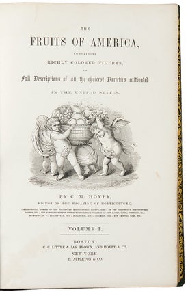 The Fruits of America, containing richly colored figures and full descriptions of all the choicest varieties cultivated in The United States