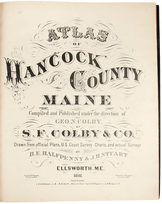 Atlas of Hancock County Maine Compiled and Published under the direction of Geo. N. Colby ... Drawn from official Plans, U.S. Coast Survey Charts, and actual Surveys by H. E. Halfpenny & J. H. Stuart