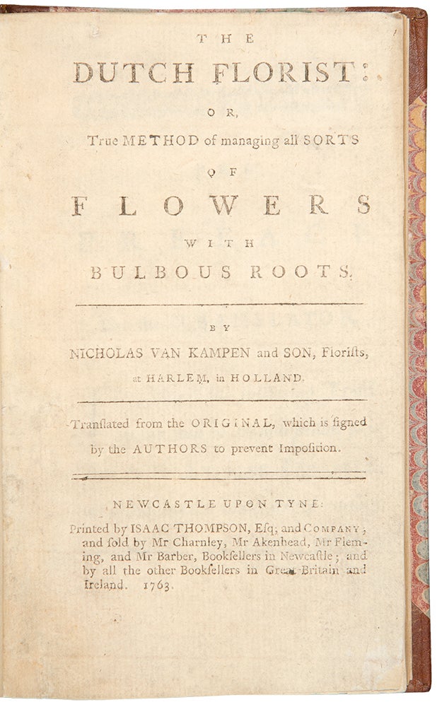 Item #30727 The Dutch Florist: or, True Method of managing all sorts of Flowers with bulbous roots ... translated from the original. Nicholas VAN KAMPEN, florists Son.