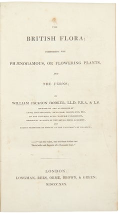 Item #30927 The British Flora; comprising the Phaenogamous or Flowering Plants and the Ferns ......