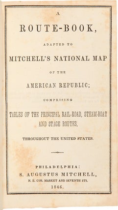 A Route-Book, Adapted to Mitchell's National Map of the American Republic; Comprising Tables of the Principal Rail-Road, Steam-Boat and Stage Routes, Throughout the United States