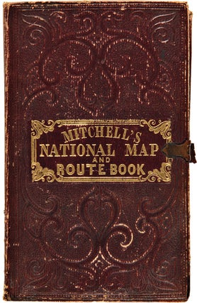 A Route-Book, Adapted to Mitchell's National Map of the American Republic; Comprising Tables of the Principal Rail-Road, Steam-Boat and Stage Routes, Throughout the United States
