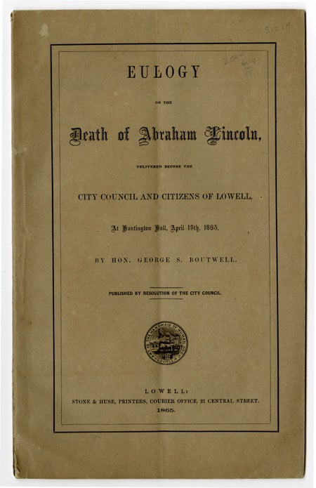 Item #31941 Eulogy on the Death of Abraham Lincoln, Delivered before the City Council and Citizens of Lowell, at Huntington Hall, April 19th, 1865. George S. BOUTWELL.