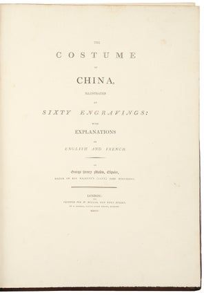 The Costume of China, Illustrated with Sixty Engravings: with explanations in English and French