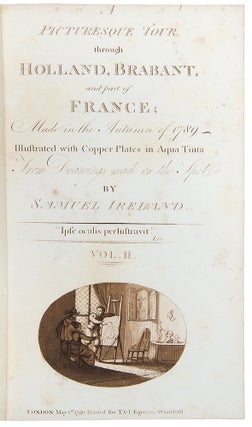A Picturesque Tour through Holland, Brabant, and part of France; Made in the Autumn of 1789. Illustrated with Copper Plates in Aqua Tinta from Drawings made on the Spot