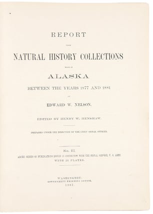 Report upon Natural History Collections Made in Alaska between the Years 1877 and 1881 ... Edited by Henry W. Henshaw ...