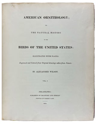 American Ornithology; or, the Natural History of the Birds of the United States: Illustrated with Plates Engraved and Colored from Original Drawings Taken from Nature. Volumes I-IX