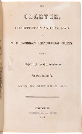 The Charter, Constitution and By-Laws, of the Cincinnati Horticultural Society, with a Report of its Transactions for 1843, '44, and '45, List of Members, &c.