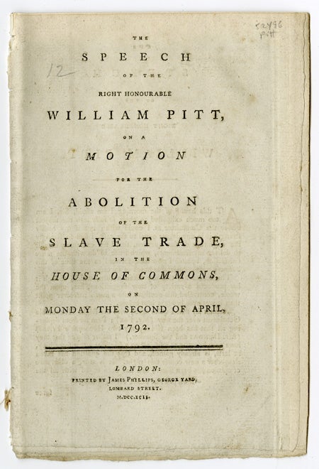 Item #33609 The Speech of the Right Honourable William Pitt, on a Motion for the Abolition of the Slave Trade, in the House of Commons on Monday the Second of April. William PITT.