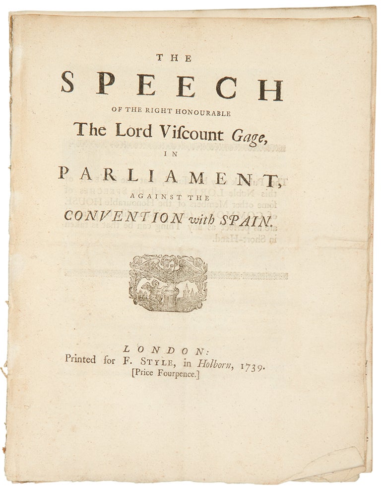 Item #33979 The speech of the Right Honourable the Lord Viscount Gage, in Parliament, against the convention with Spain. Thomas GAGE.