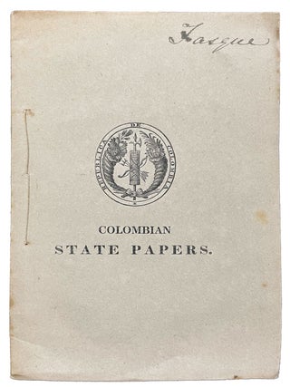 Item #34241 Columbian State Papers, translated and published from official copies. COLOMBIA