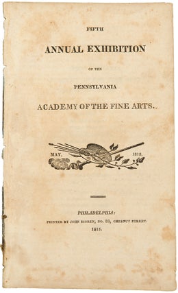 Item #34714 Fifth Annual Exhibition of the Pennsylvania Academy of the Fine Arts. May, 1815....