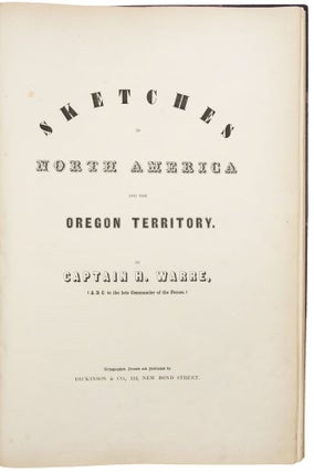 Sketches in North America and the Oregon Territory. By Captain H. Warre, (A.D.C. to the late Commander of the Forces)